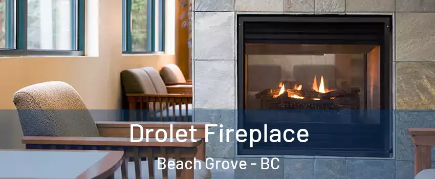 Drolet Fireplace Beach Grove - BC