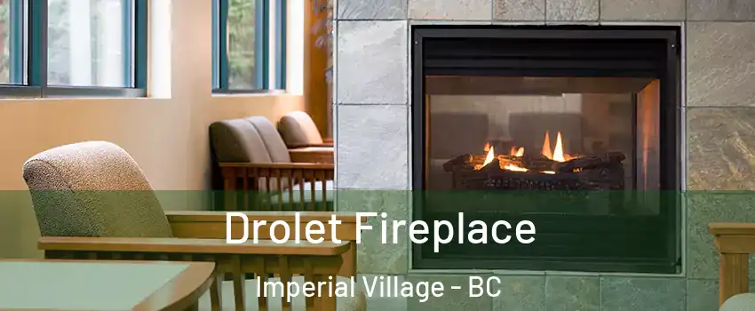 Drolet Fireplace Imperial Village - BC