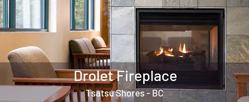 Drolet Fireplace Tsatsu Shores - BC