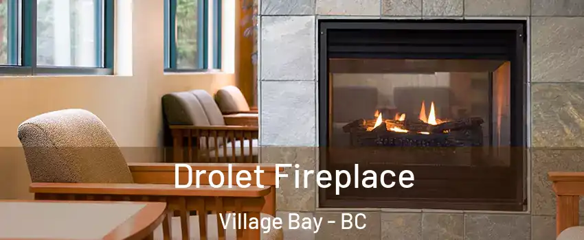 Drolet Fireplace Village Bay - BC