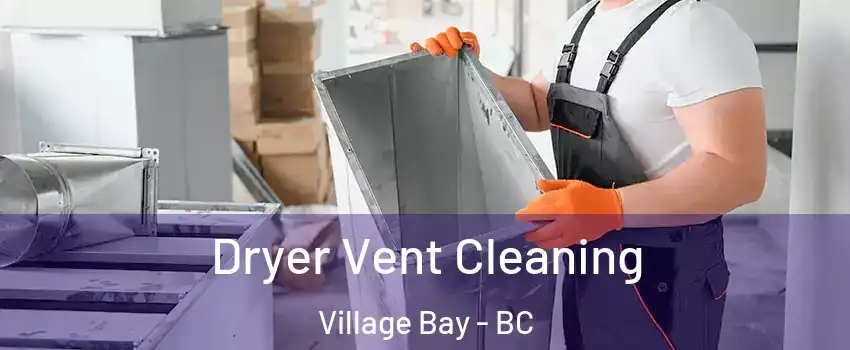 Dryer Vent Cleaning Village Bay - BC