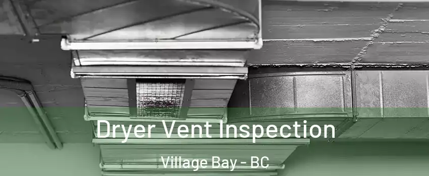 Dryer Vent Inspection Village Bay - BC