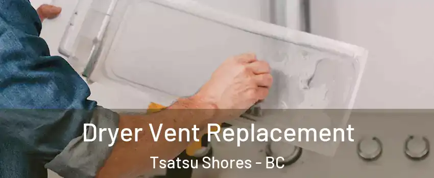 Dryer Vent Replacement Tsatsu Shores - BC