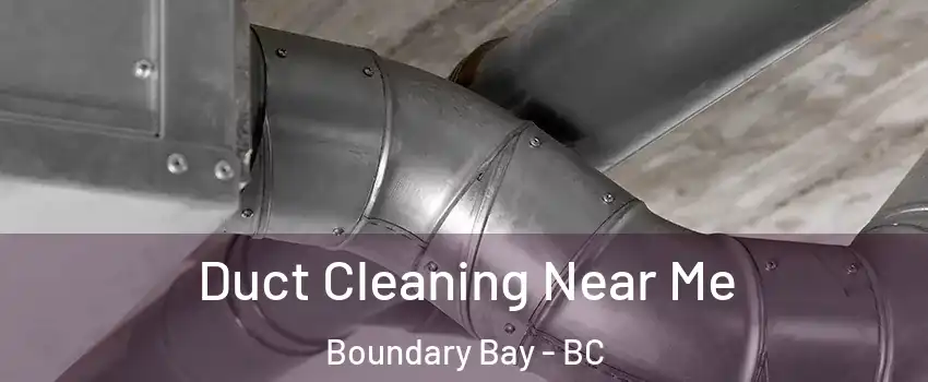 Duct Cleaning Near Me Boundary Bay - BC