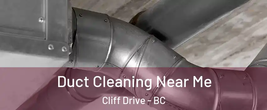 Duct Cleaning Near Me Cliff Drive - BC