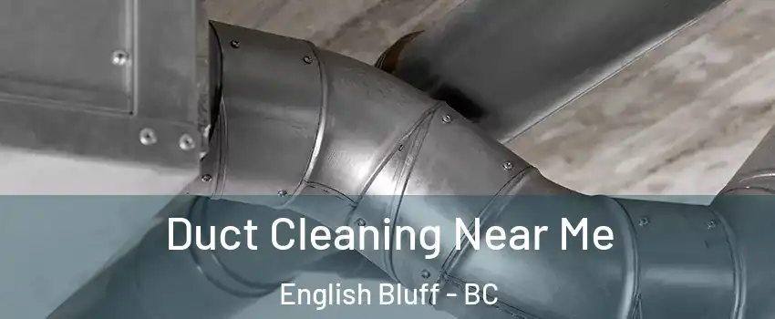 Duct Cleaning Near Me English Bluff - BC