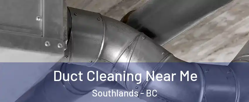 Duct Cleaning Near Me Southlands - BC