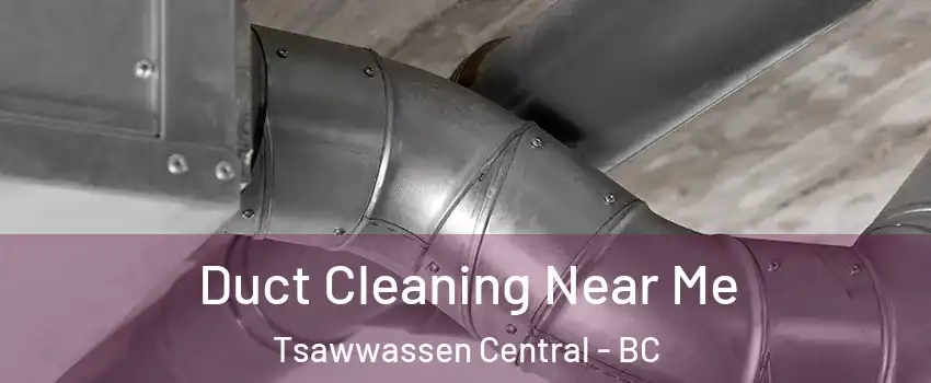 Duct Cleaning Near Me Tsawwassen Central - BC