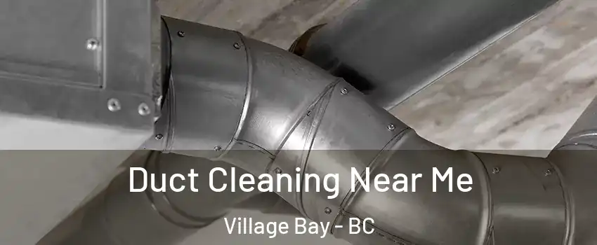 Duct Cleaning Near Me Village Bay - BC