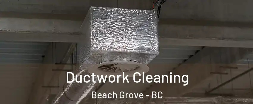 Ductwork Cleaning Beach Grove - BC