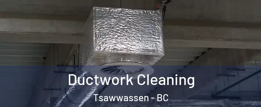 Ductwork Cleaning Tsawwassen - BC