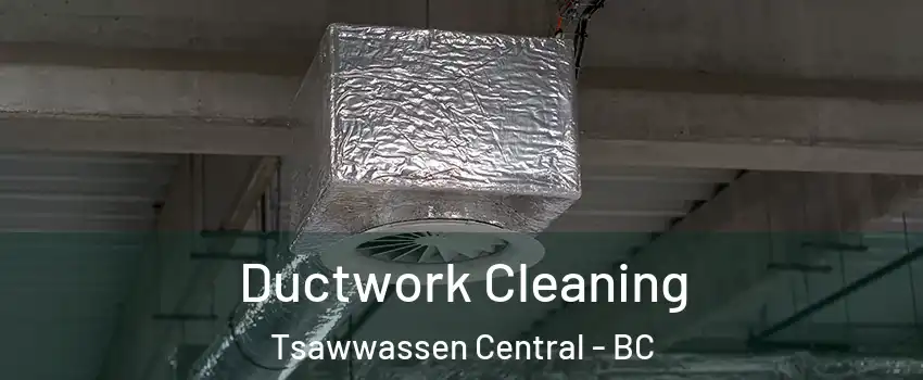 Ductwork Cleaning Tsawwassen Central - BC