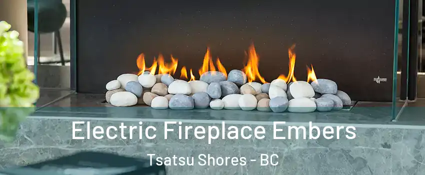 Electric Fireplace Embers Tsatsu Shores - BC