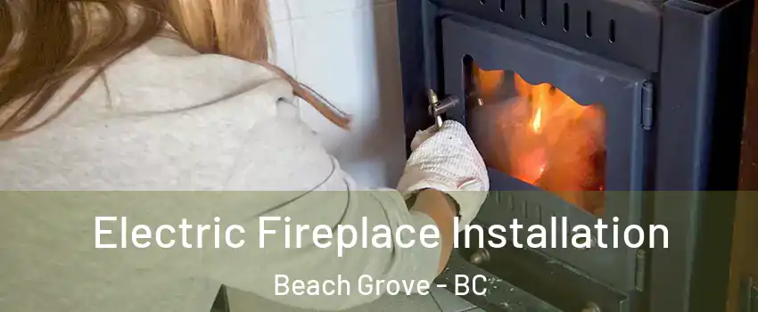 Electric Fireplace Installation Beach Grove - BC
