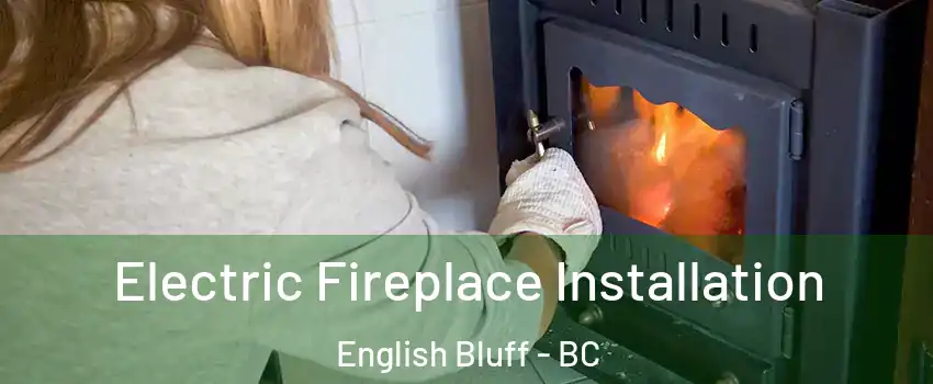 Electric Fireplace Installation English Bluff - BC