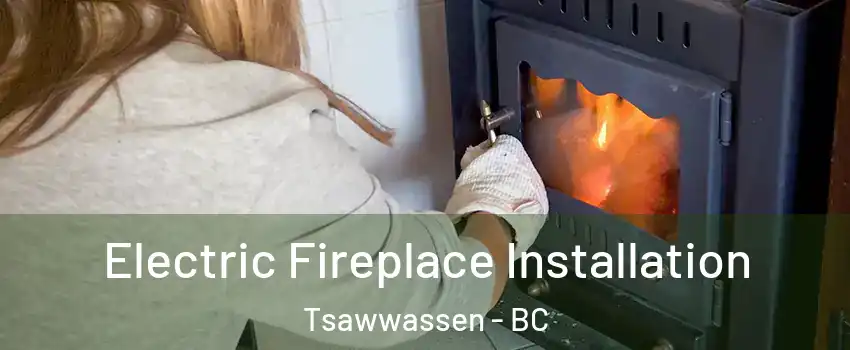 Electric Fireplace Installation Tsawwassen - BC