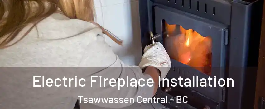 Electric Fireplace Installation Tsawwassen Central - BC