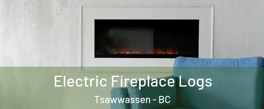 Electric Fireplace Logs Tsawwassen - BC