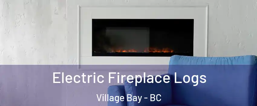 Electric Fireplace Logs Village Bay - BC