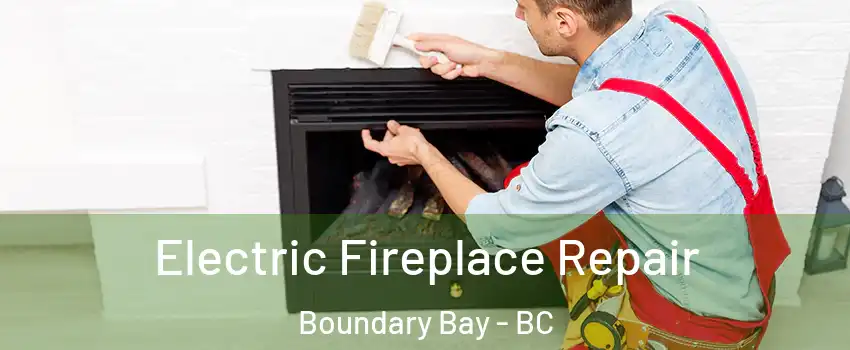 Electric Fireplace Repair Boundary Bay - BC