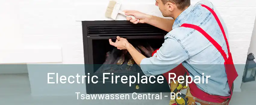  Electric Fireplace Repair Tsawwassen Central - BC