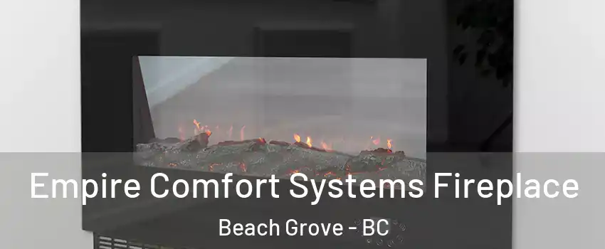 Empire Comfort Systems Fireplace Beach Grove - BC