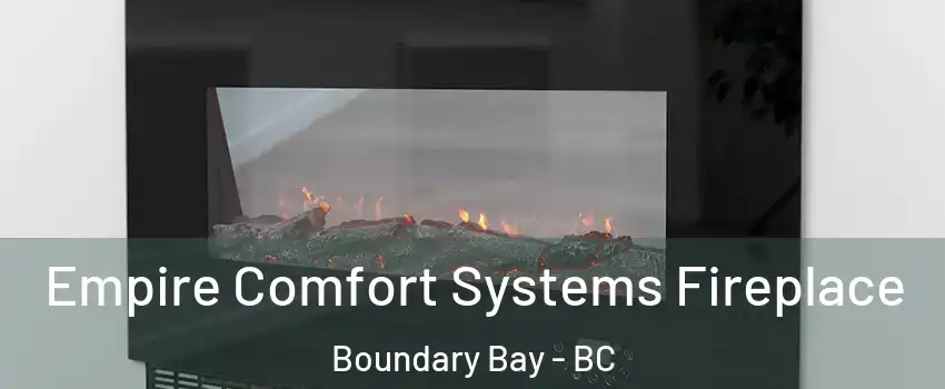  Empire Comfort Systems Fireplace Boundary Bay - BC