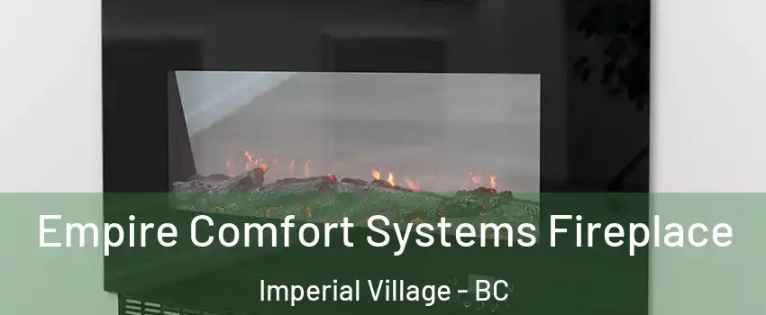 Empire Comfort Systems Fireplace Imperial Village - BC