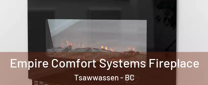 Empire Comfort Systems Fireplace Tsawwassen - BC