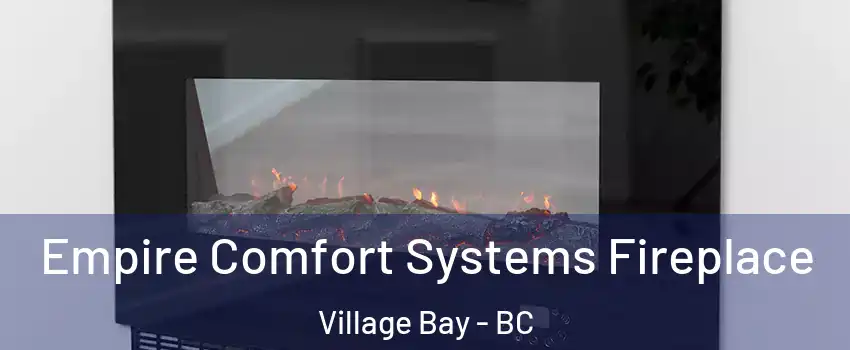 Empire Comfort Systems Fireplace Village Bay - BC