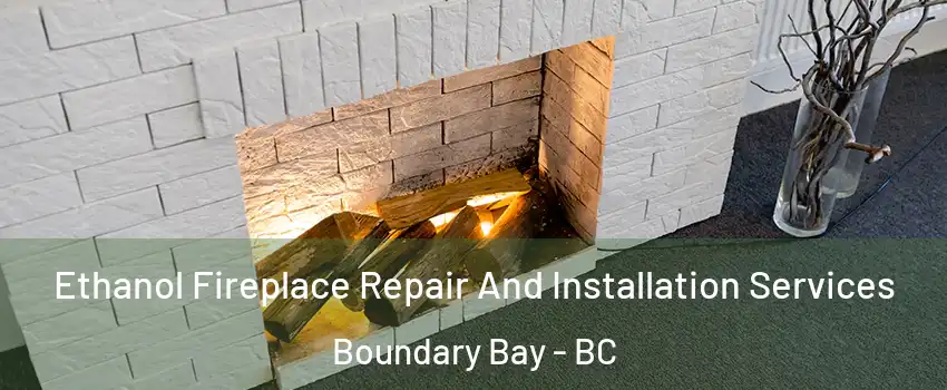  Ethanol Fireplace Repair And Installation Services Boundary Bay - BC