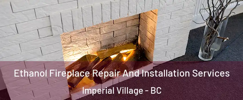 Ethanol Fireplace Repair And Installation Services Imperial Village - BC