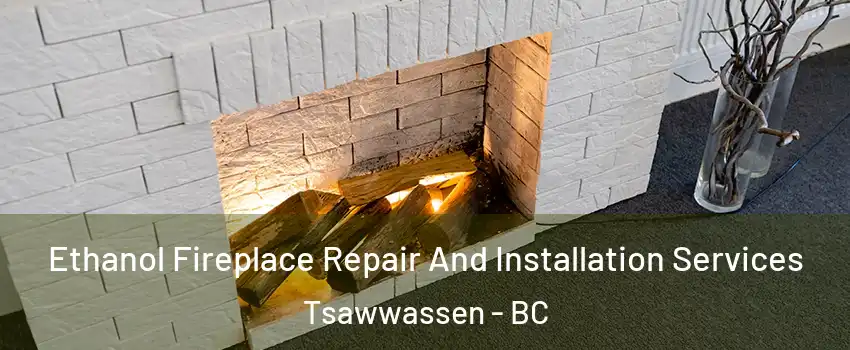 Ethanol Fireplace Repair And Installation Services Tsawwassen - BC