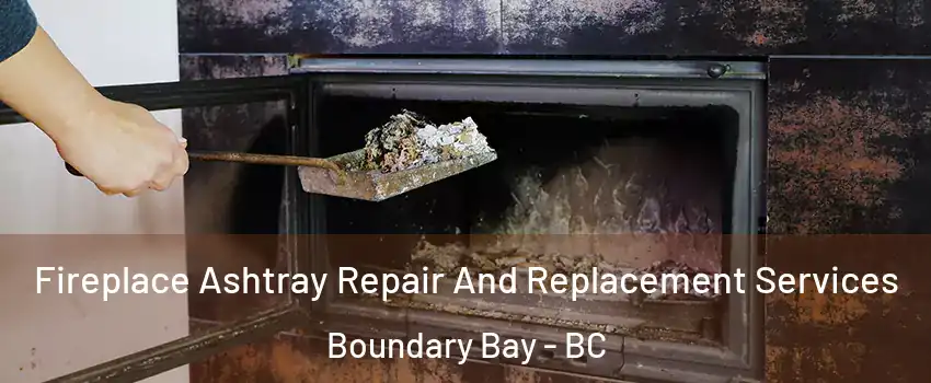  Fireplace Ashtray Repair And Replacement Services Boundary Bay - BC