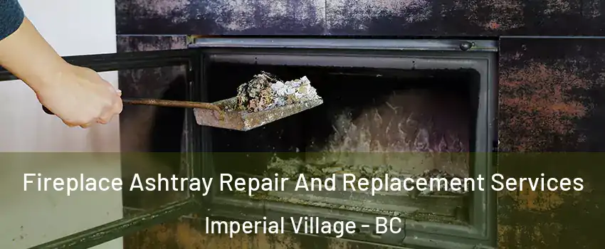 Fireplace Ashtray Repair And Replacement Services Imperial Village - BC