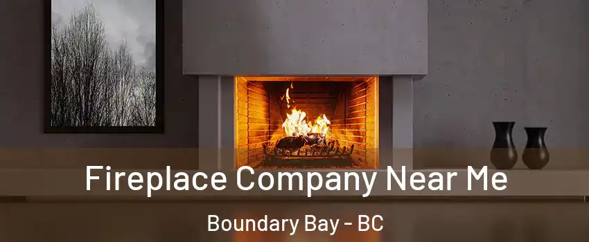 Fireplace Company Near Me Boundary Bay - BC