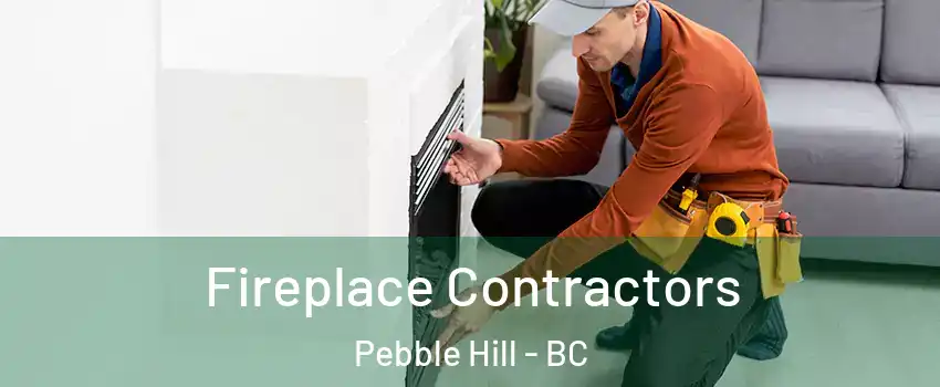 Fireplace Contractors Pebble Hill - BC