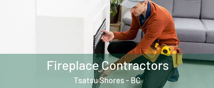 Fireplace Contractors Tsatsu Shores - BC