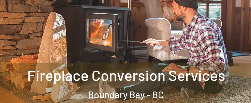Fireplace Conversion Services Boundary Bay - BC