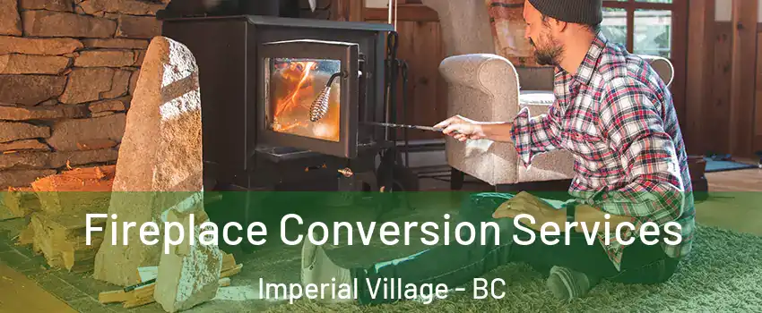 Fireplace Conversion Services Imperial Village - BC