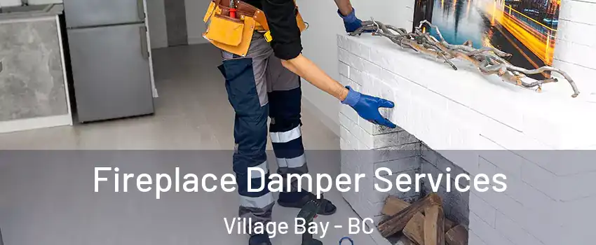 Fireplace Damper Services Village Bay - BC