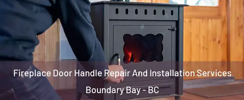 Fireplace Door Handle Repair And Installation Services Boundary Bay - BC