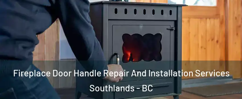 Fireplace Door Handle Repair And Installation Services Southlands - BC