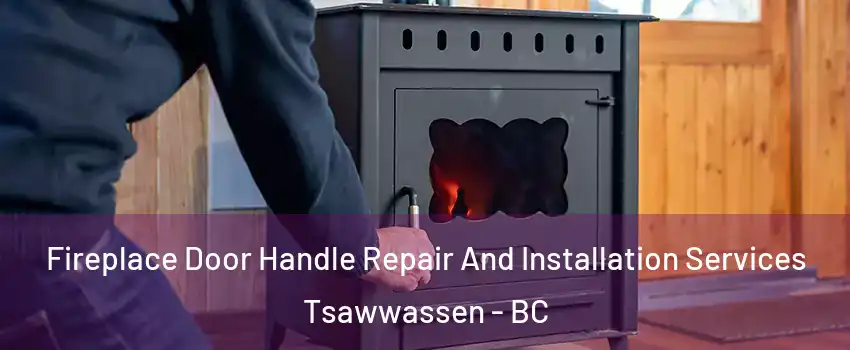 Fireplace Door Handle Repair And Installation Services Tsawwassen - BC