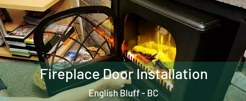 Fireplace Door Installation English Bluff - BC