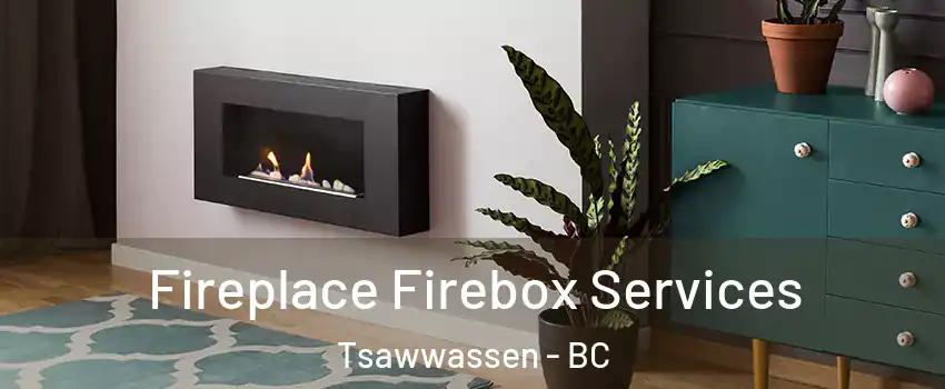 Fireplace Firebox Services Tsawwassen - BC