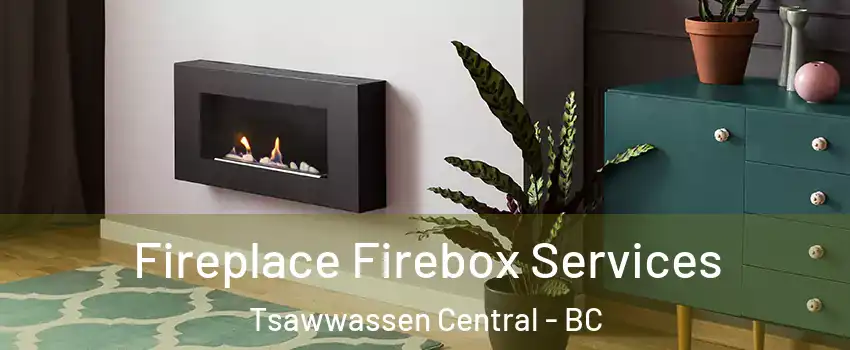 Fireplace Firebox Services Tsawwassen Central - BC