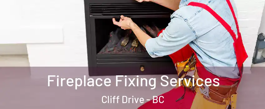Fireplace Fixing Services Cliff Drive - BC
