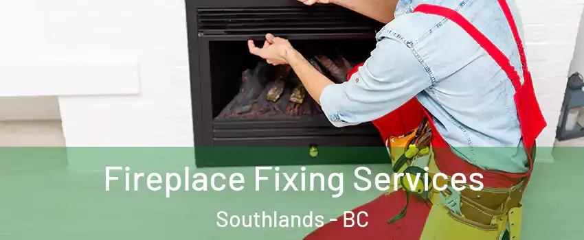 Fireplace Fixing Services Southlands - BC