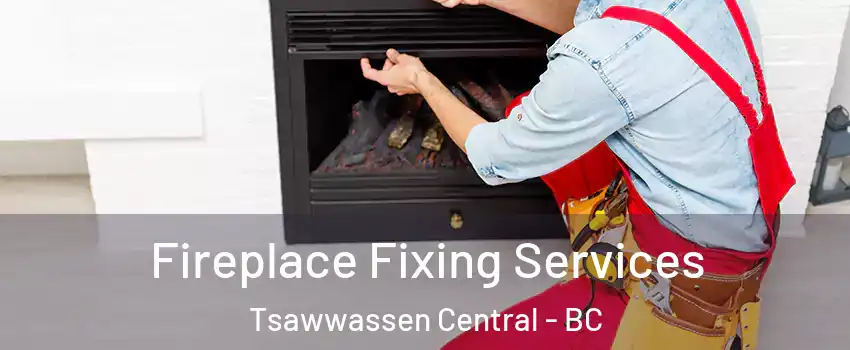 Fireplace Fixing Services Tsawwassen Central - BC